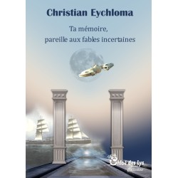 Ta mémoire, pareille aux fables incertaines
