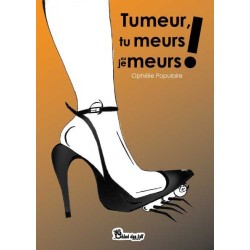 Tumeur, tu meurs ou je meurs !