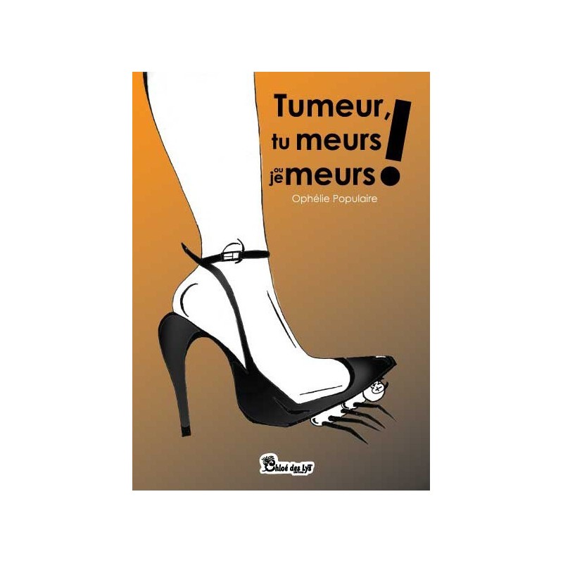 Tumeur, tu meurs ou je meurs !