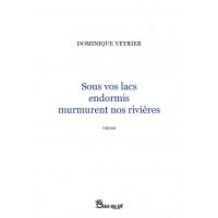 Sous vos lacs endormis murmurent nos rivières
