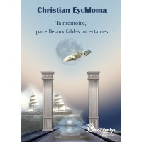 Ta mémoire, pareille aux fables incertaines